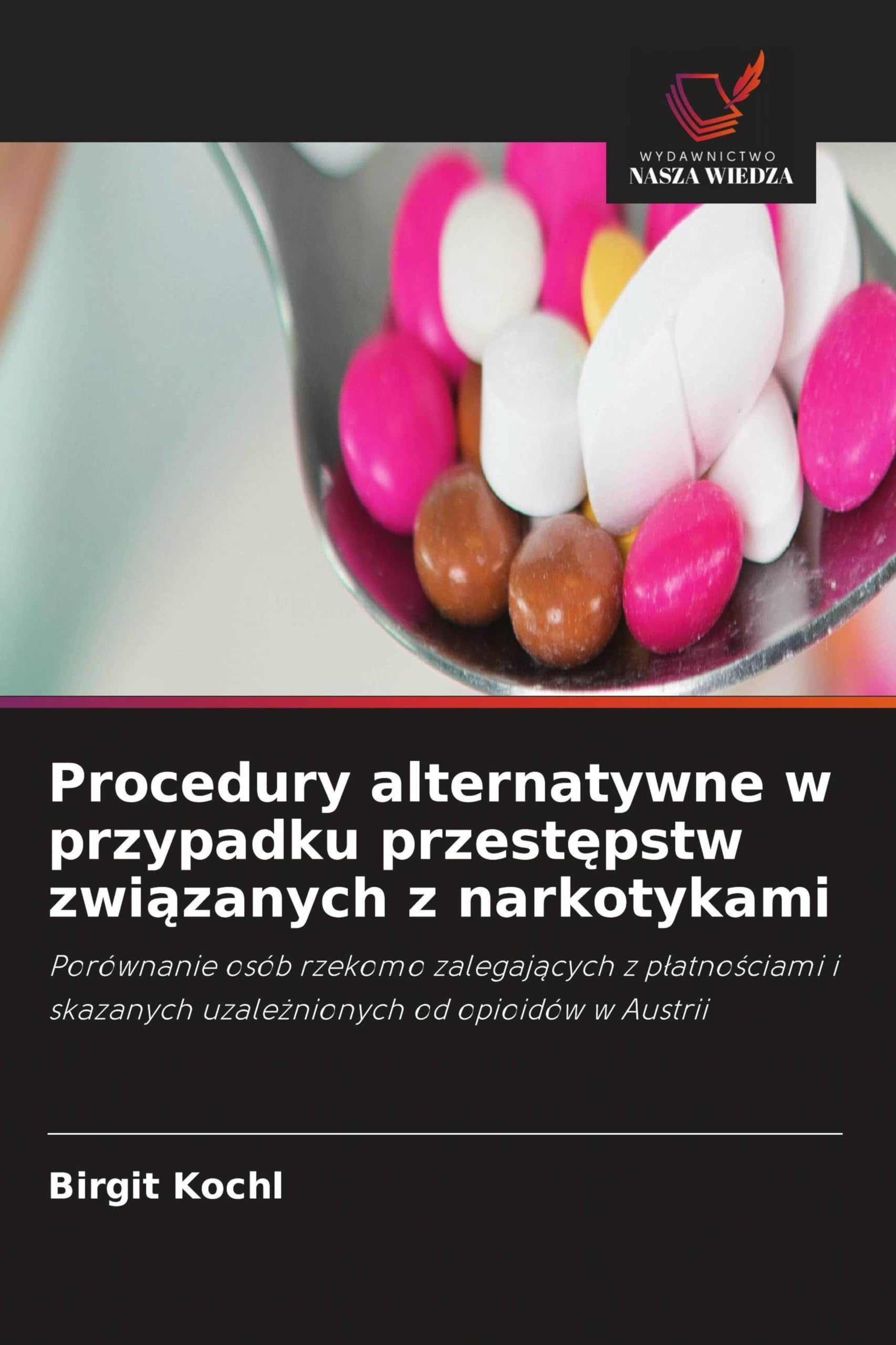 Procedury alternatywne w przypadku przest¿pstw zwi¿zanych z narkotykami: Porównanie osób rzekomo zalegaj¿cych z p¿atno¿ciami i skazanych uzale¿nionych od opioidów w Austrii