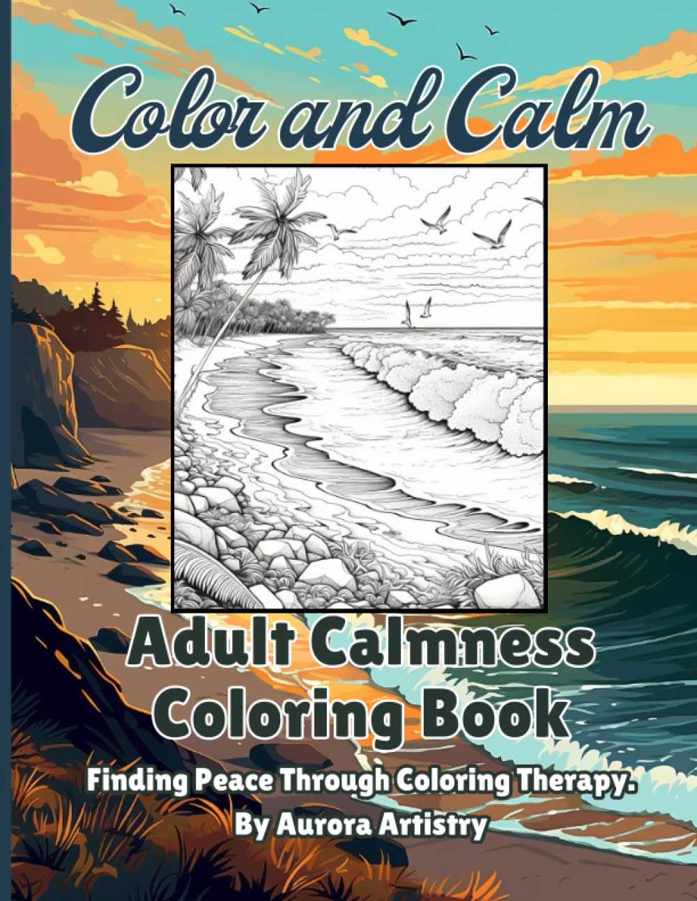 Color and Calm Adult Calmness Coloring Book: Finding Peace Through Coloring Therapy, By Aurora Artistry