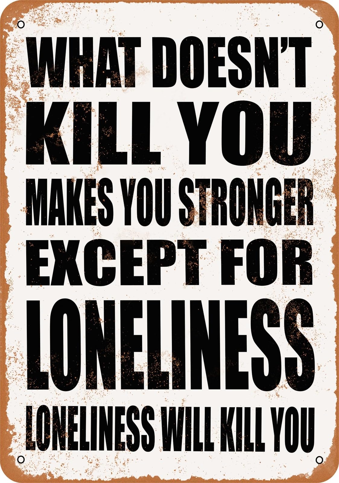 Metal Sign - LONELINESS Will Kill You - Vintage Look home decor
