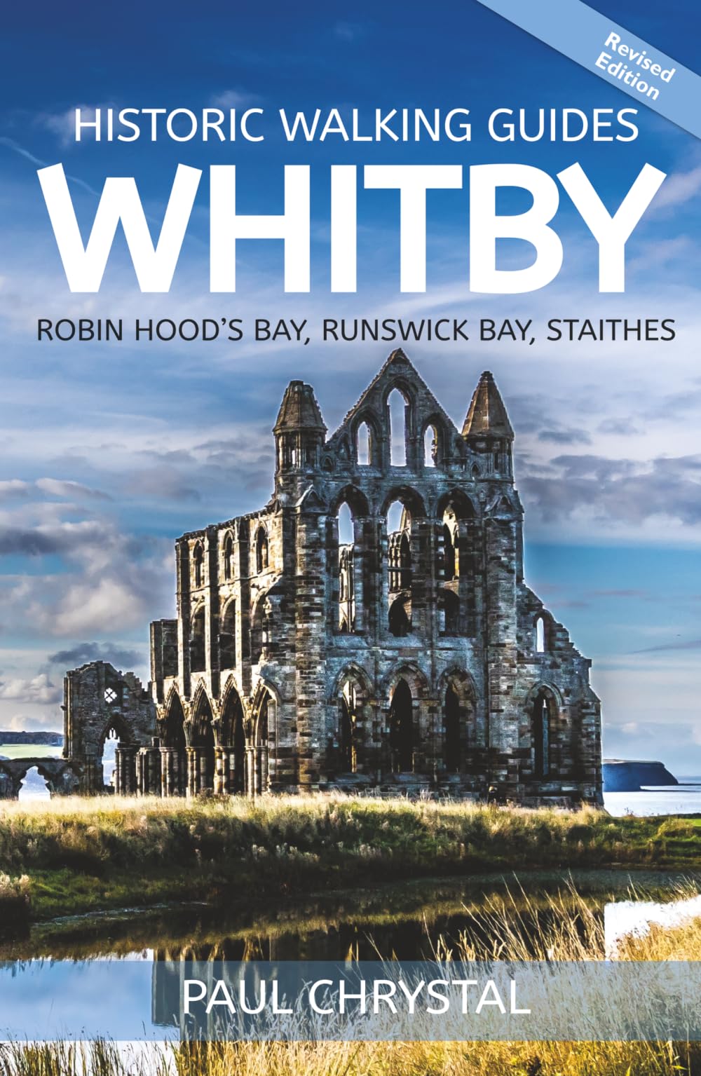 Whitby, Robin Hood’s Bay, Runswick Bay & Staithes Historic Walking Guides (2nd Edition): 14 Walks Exploring History, Sights, Heritage & Hidden Stories of the North Yorkshire Coast
