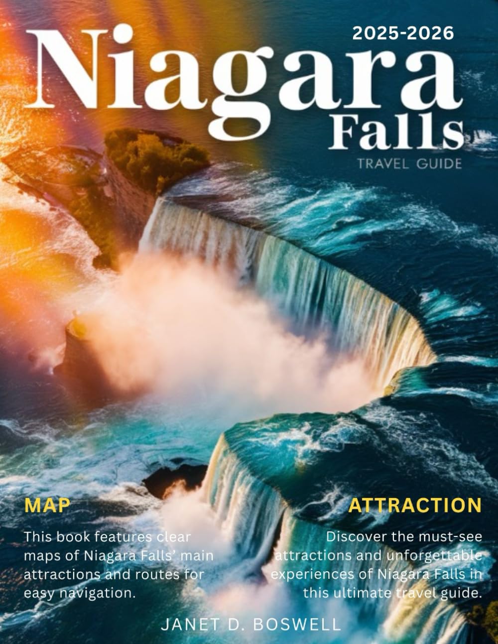 NIAGARA FALLS TRAVEL GUIDE 2025-2026:: Everything You Need to Know About the World’s Most Famous Waterfall, From History to Hidden Views"
