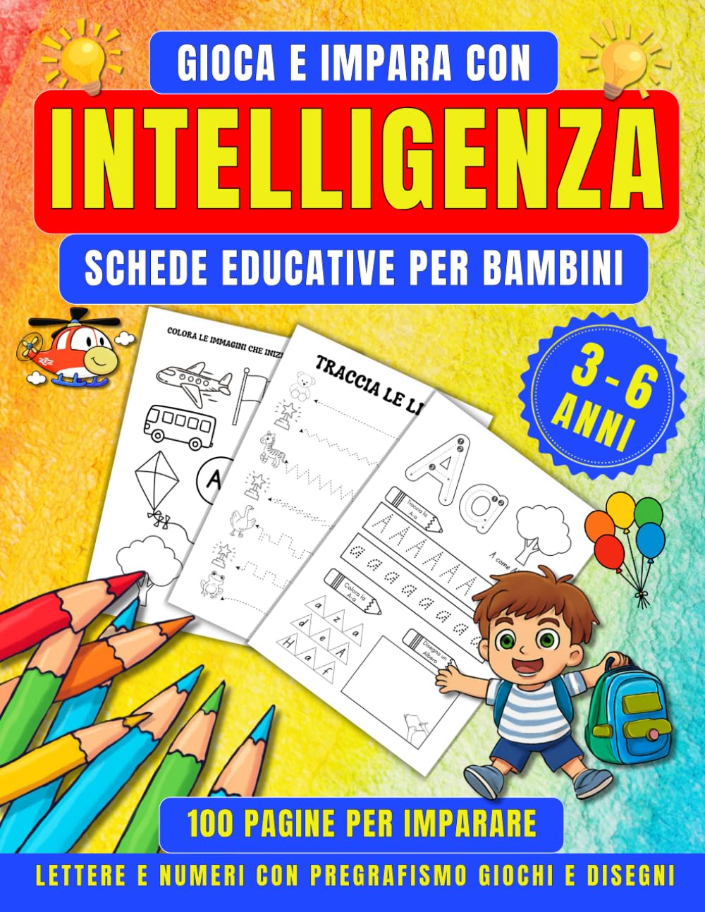 GIOCA E IMPARA CON INTELLIGENZA SCHEDE EDUCATIVE PER BAMBINI: 100 PAGINE PER IMPARARE - LETTERE E NUMERI CON PREGRAFISMO GIOCHI E DISEGNI