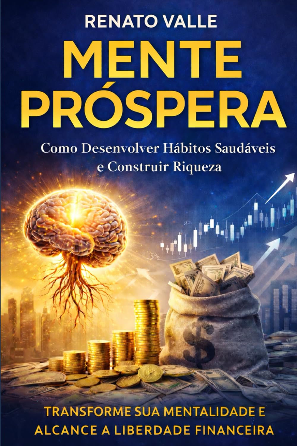 MENTE PRÓSPERA: Como Desenvolver Hábitos Saudáveis e Construir Riqueza