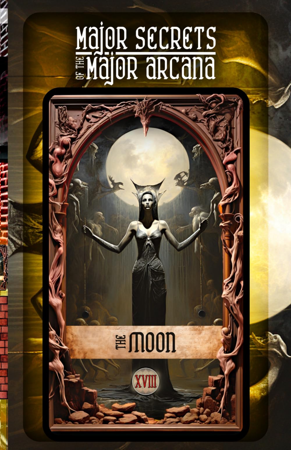 THE MOON: Major Secrets of the Major Arcana: Tarot Deck Card 18’s Meanings and Spreads for Beginners to Advanced on Elemental Magic, Empaths, Empowerment, Healing Trauma, Holistic Wellness, and More!