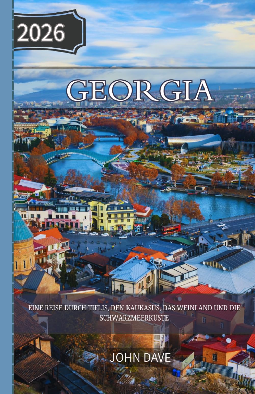 Georgia Reiseführer 2026: Eine Reise durch Tiflis, den Kaukasus, das Weinland und die Schwarzmeerküste