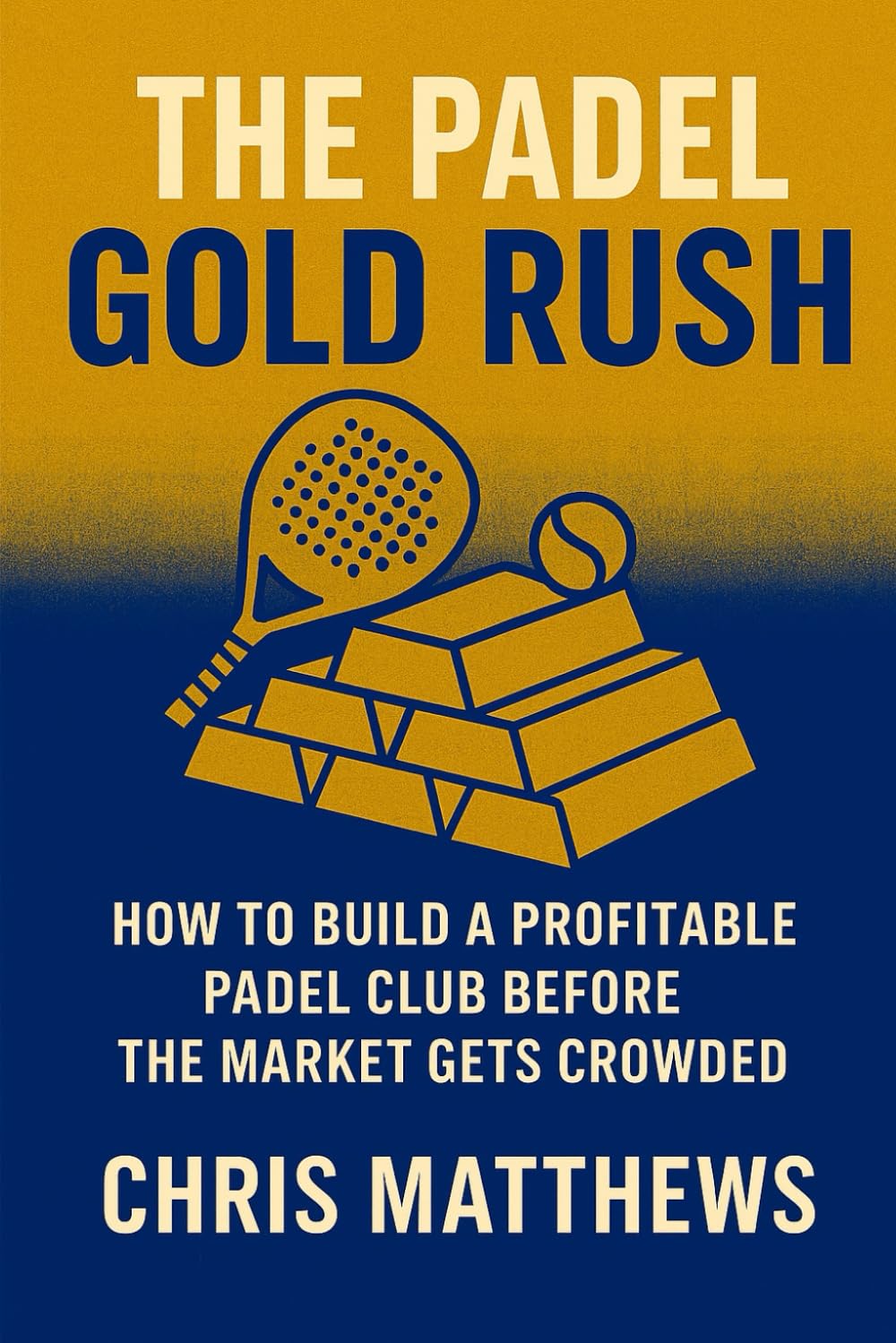 The Padel Gold Rush: How To Build A Profitable Padel Club Before The Market Gets Crowded