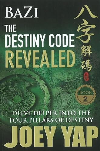 BaZi -- The Destiny Code Revealed: Delve Deeper into the Four Pillars of Destiny