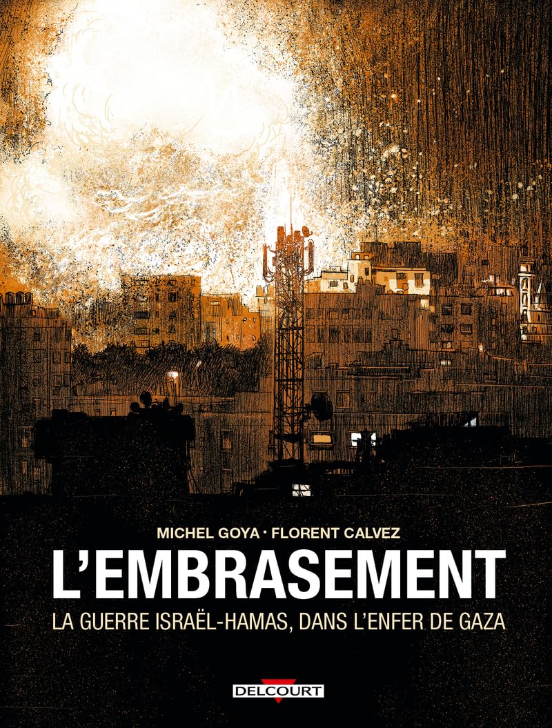 L'Embrasement - La Guerre Israël - Hamas, dans l'enfer de Gaza