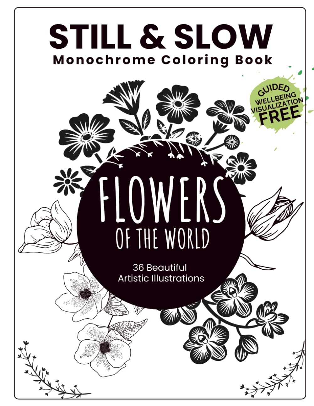 Still and Slow Monochrome Coloring Book: Flowers of the World Designs for Stress Relief, Mindfulness & Creative Relaxation.
