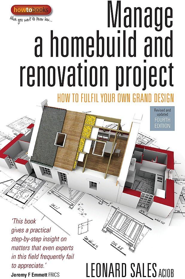 Manage a homebuild and renovation project: 4th edition: How to Fulfil Your Own Grand Design