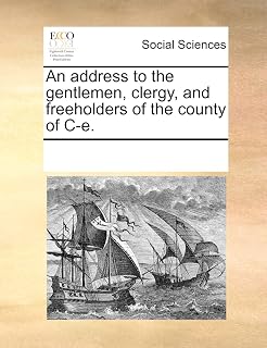 An address to the gentlemen, clergy, and freeholders of the county of C-e.