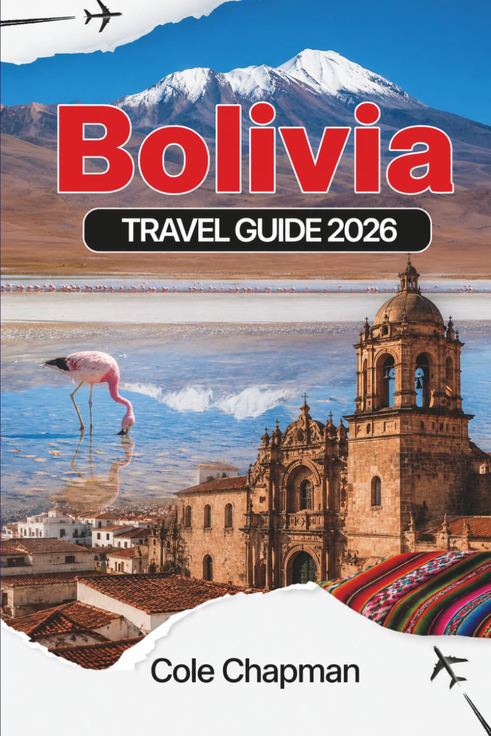 BOLIVIA TRAVEL GUIDE 2026: Explore Salt Flats, Mountains, Rainforests & Local Culture for an Unforgettable Adventure