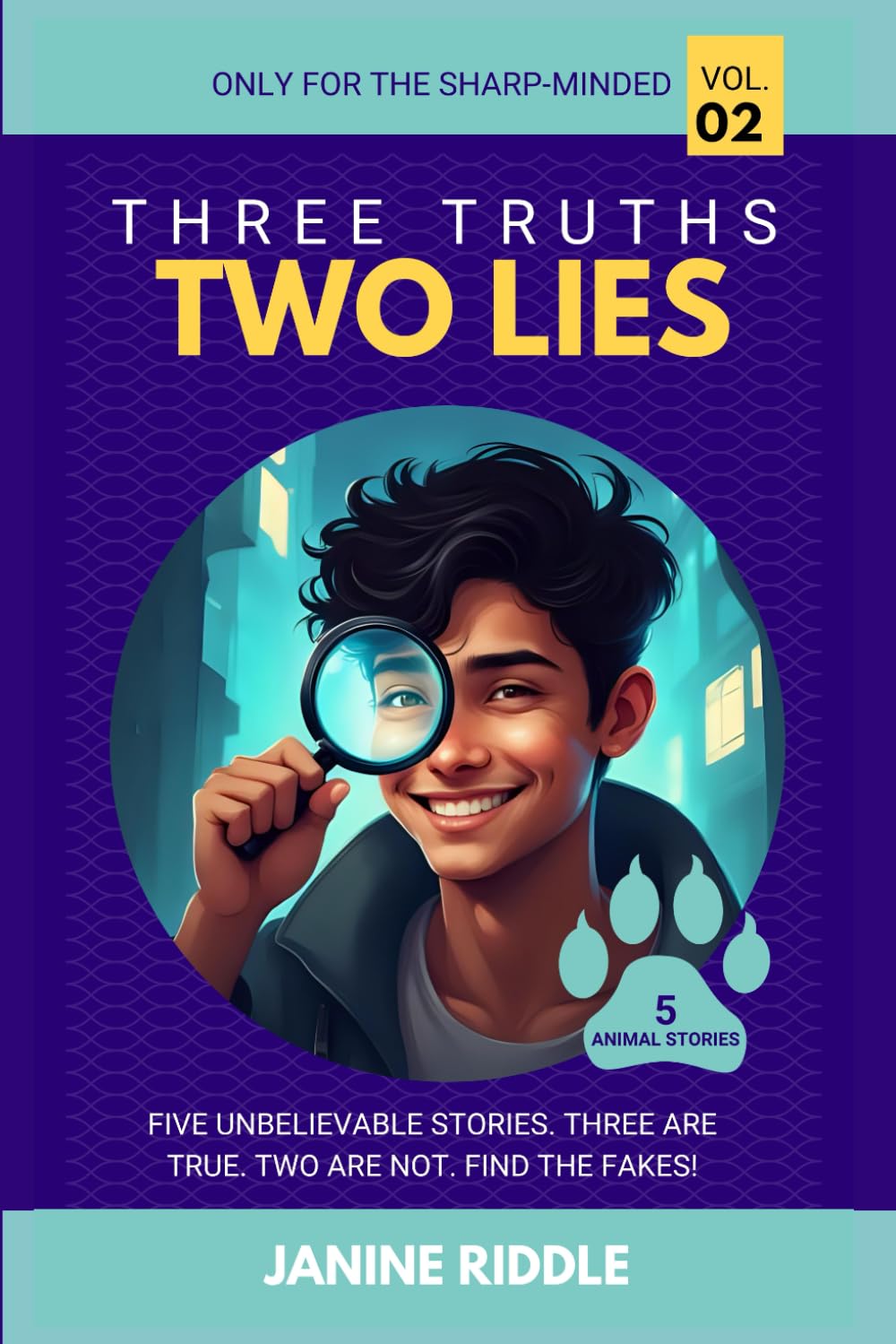 Three Truths, Two Lies - Volume 2 (5 Animal Stories): Five unbelievable stories. Three are true. Two are not. Find the fakes!