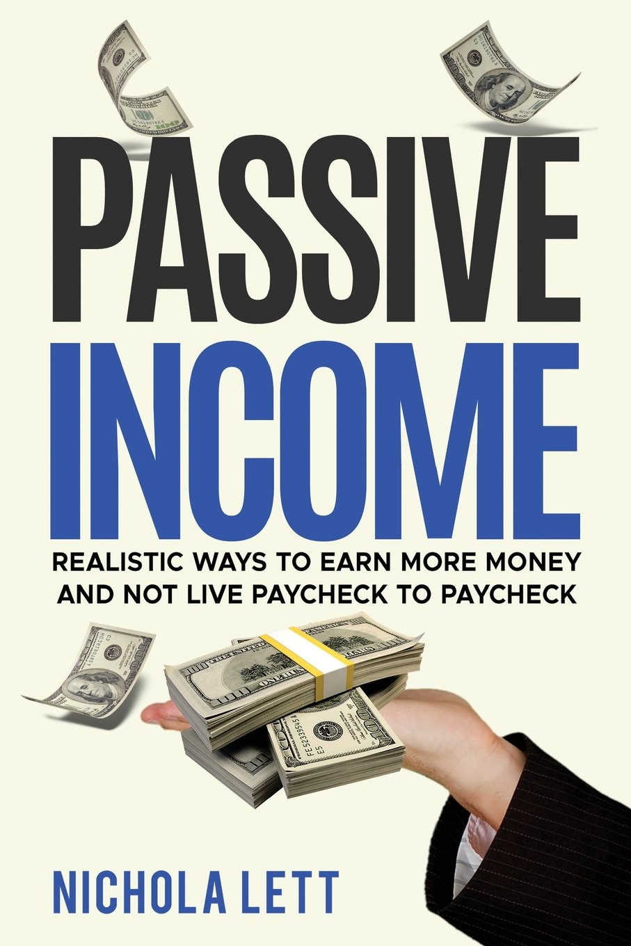 Passive Income: Realistic Ways to Earn More Money and not Live Paycheck to Paycheck