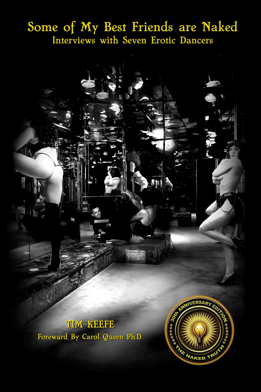 Some of My Best Friends Are Naked Interviews with Seven Erotic Dancers: 30th Anniversary Edition