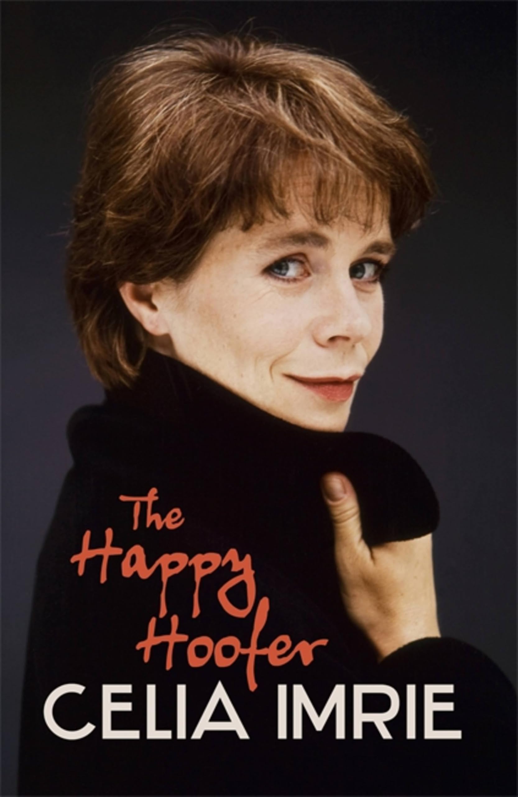The Happy Hoofer: THE MUST-READ MEMOIR FROM BELOVED NATIONAL TREASURE AND STAR OF CELEBRITY TRAITORS CELIA IMRIE