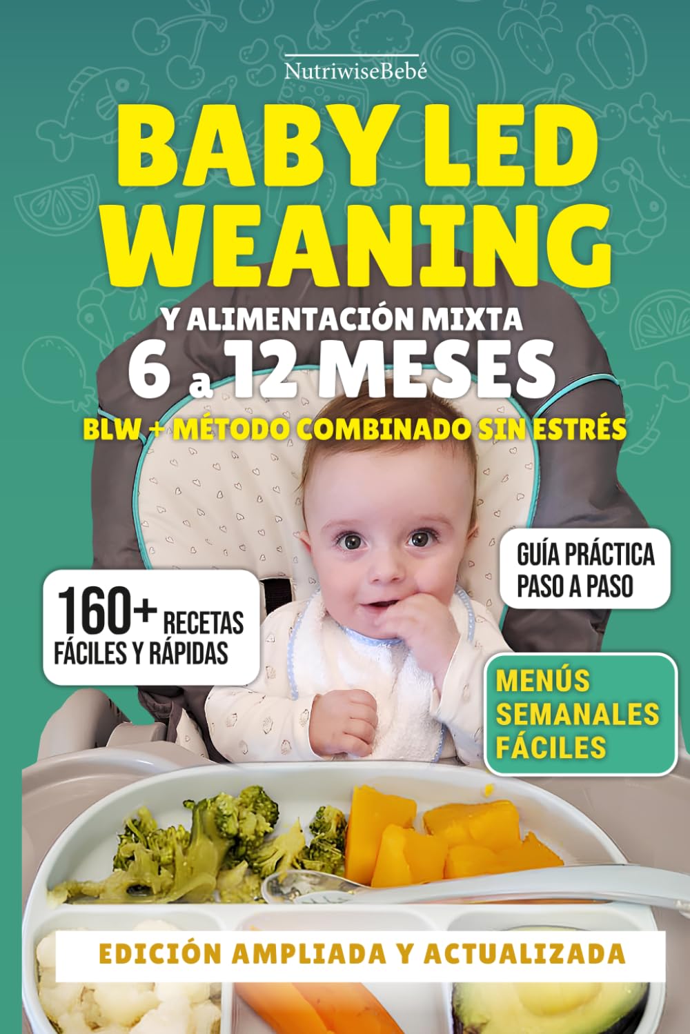 BLW Y ALIMENTACIÓN MIXTA 6 A 12 MESES – Método combinado sin estrés: 160+ Recetas Fáciles con Fotos a Todo Color para Bebés Reales: Papillas, Finger ... y Alimentación Complementaria para Bebés)