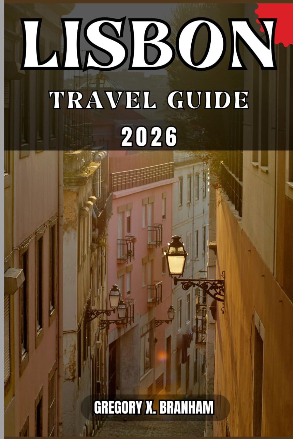 LISBON TRAVEL GUIDE: A Practical Guide to Discovering Culture, Nature, Hidden Gems, and Must-See Highlights.