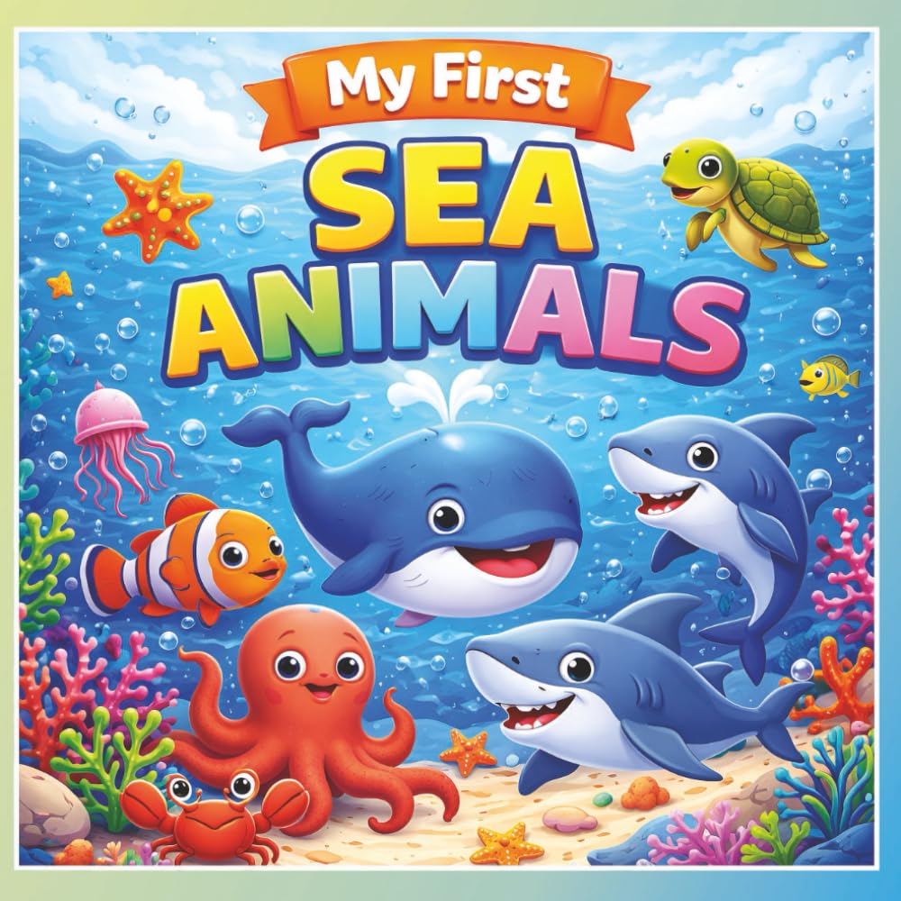 My First Sea Animals: A Fun and Colorful Sea Animal Picture Book for Kids