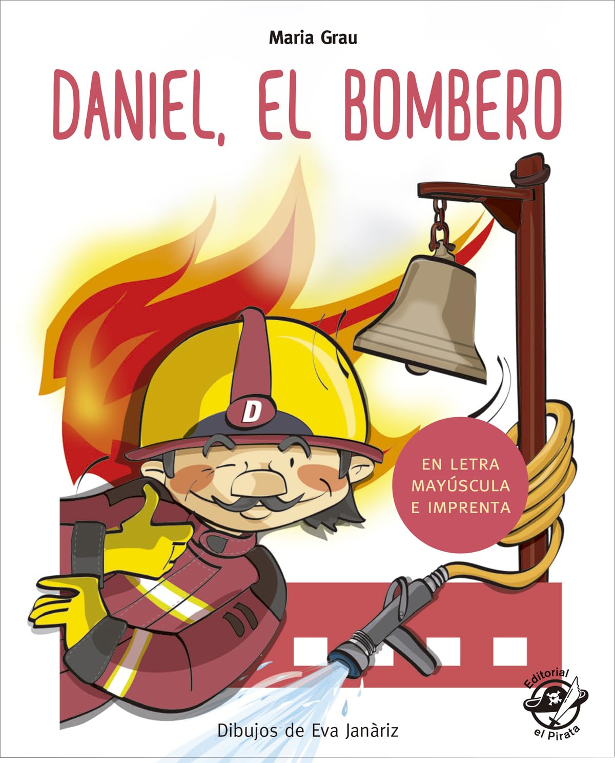 Daniel el bombero (Aprender a leer en letra MAYúSCULA e imp): En letra MAYÚSCULA y de imprenta: libros para niños de 4 y 5 años: 1