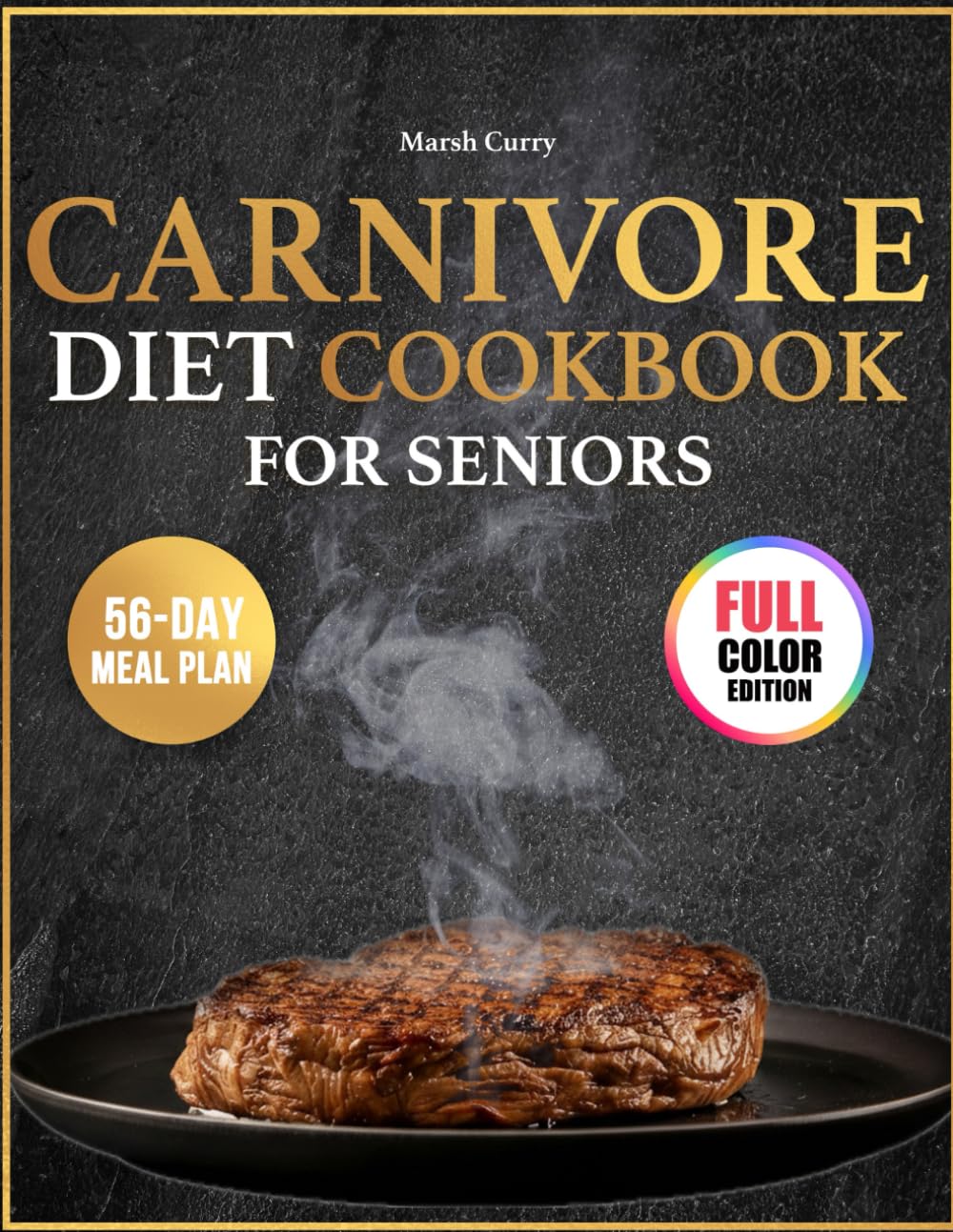 Carnivore Diet Cookbook for Seniors: Simple, Budget-Friendly Carnivore Recipes to Ease Joint Pain, Improve Digestion, and Restore Vitality for Seniors