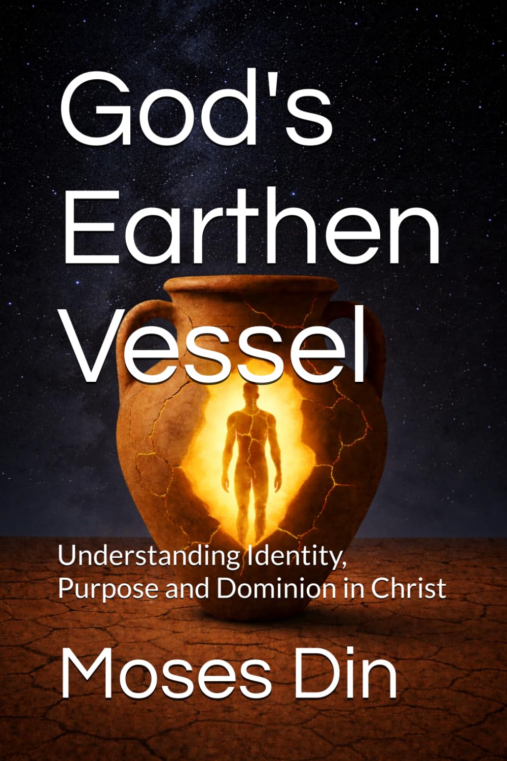 God's Earthen Vessel: Understanding Identity, Purpose and Dominion in Christ