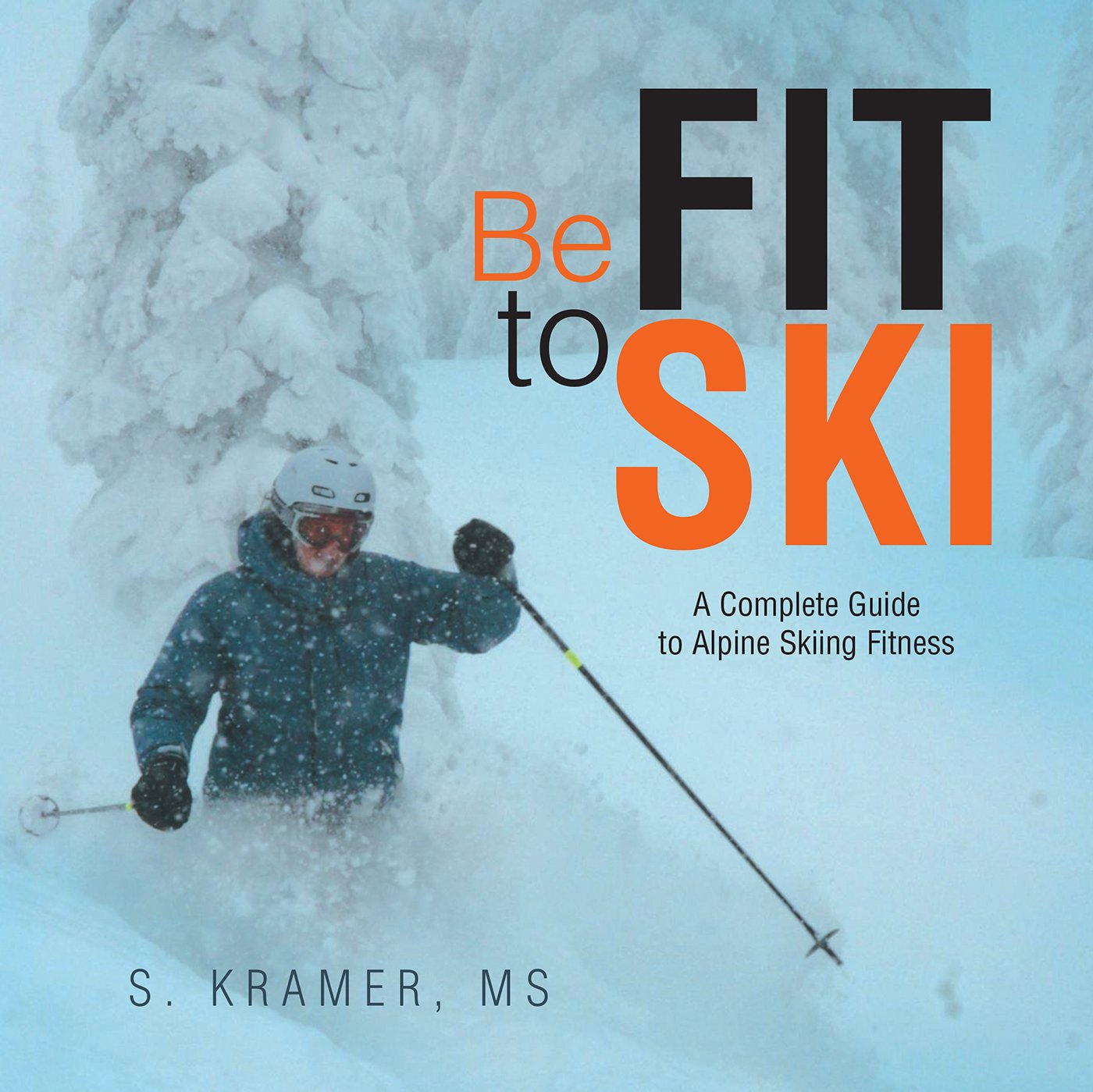 Be Fit to Ski: The Complete Guide to Alpine Skiing Fitness (English Edition)
