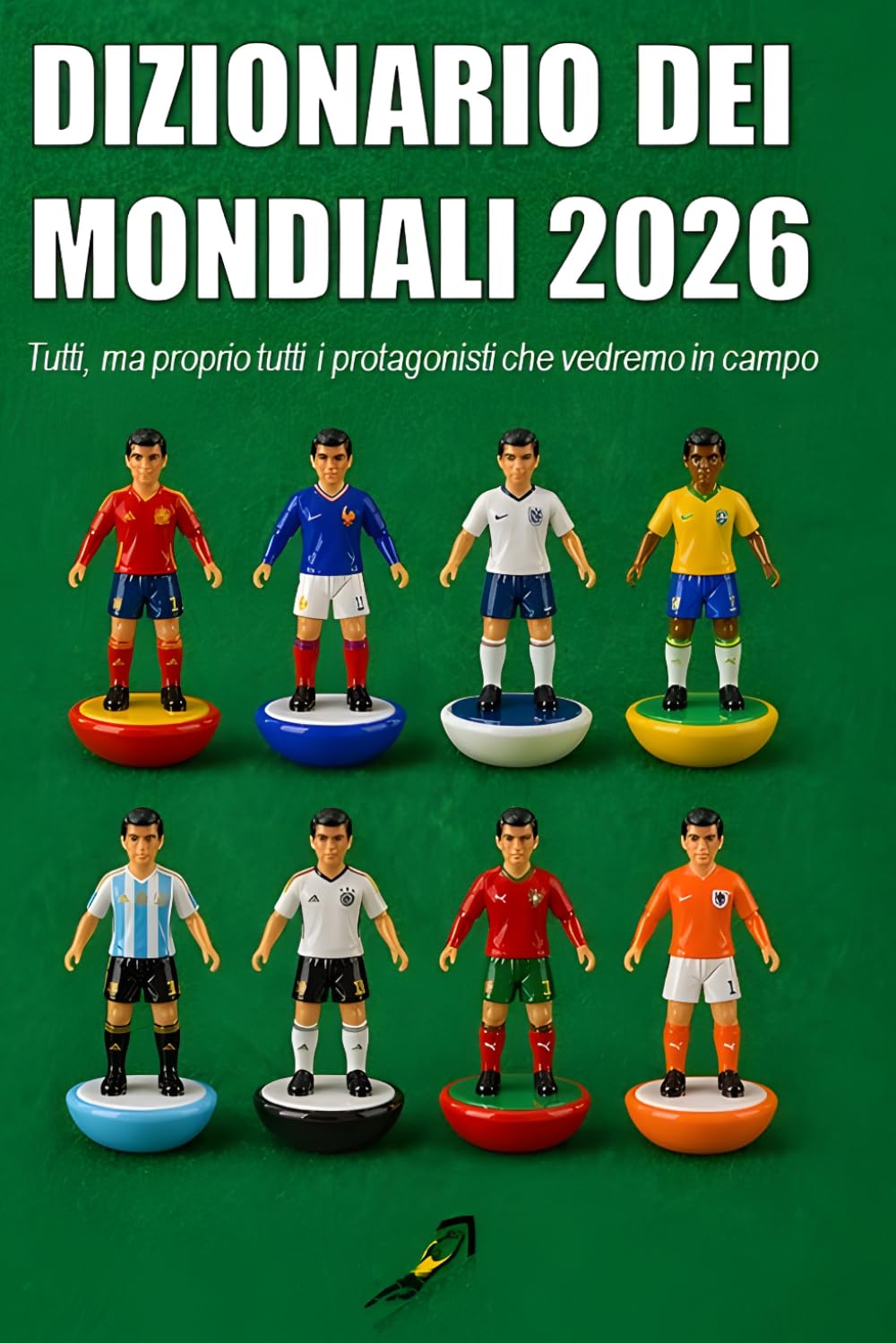 DIZIONARIO DEI MONDIALI 2026: Tutti, ma proprio tutti i protagonisti che vedremo in campo (SOTTO L'INCROCIO)