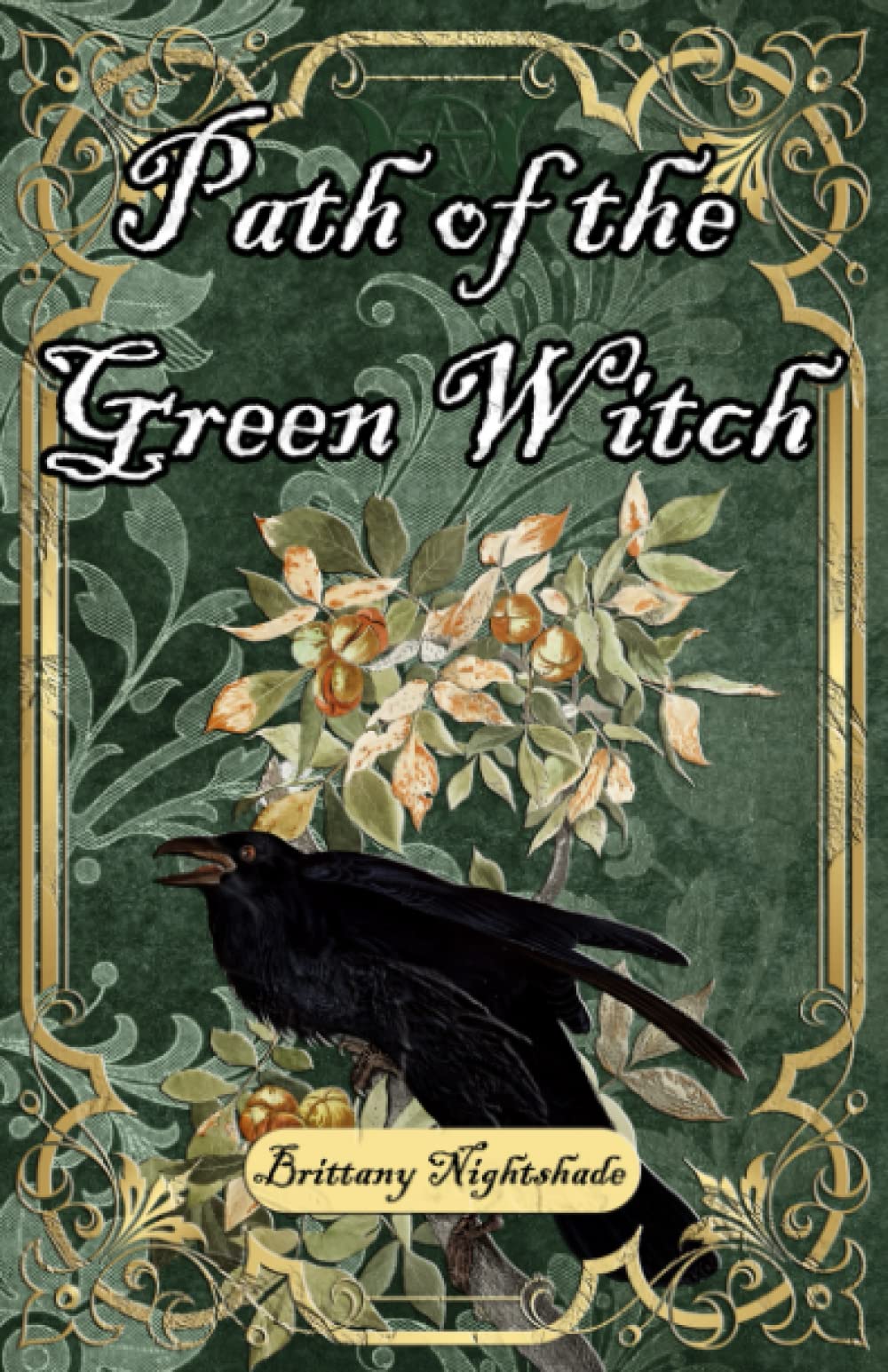 Path of the Green Witch: Beginners Guide to Green Witchcraft, Magic, and Nature Based Wicca