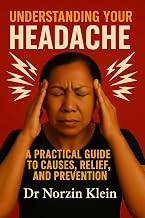 Understanding Your Headache: Practical guide to causes, relief and prevention (Understanding Your Health)