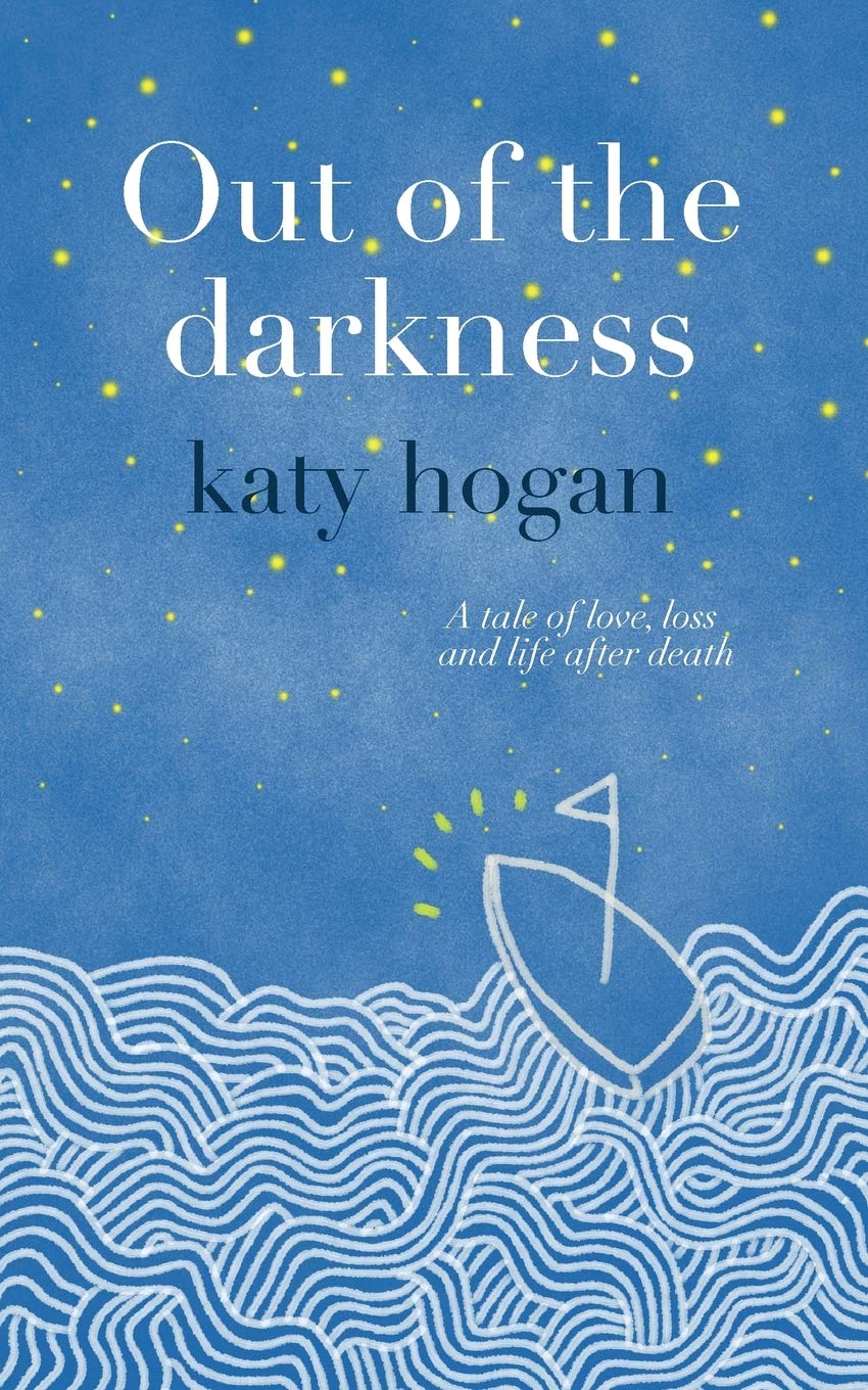 Out of the Darkness - a tale of love, loss and life after death