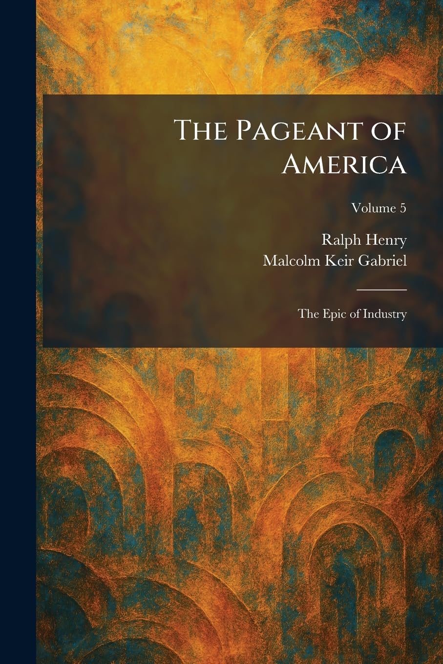 The Pageant of America: The Epic of Industry