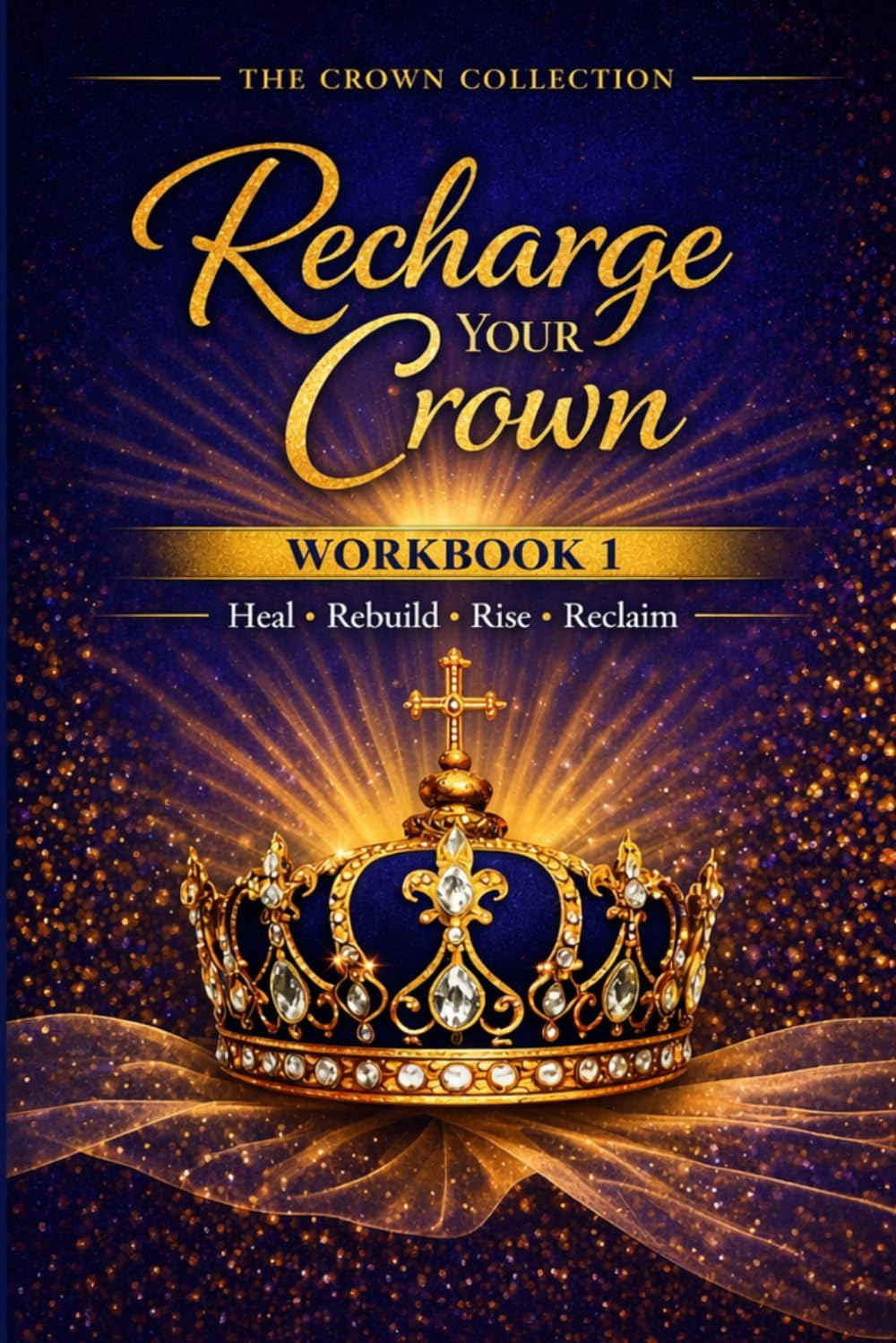 Recharge Your Crown Workbook 1: Heal • Rebuild • Rise • Reclaim (Crown Collection)