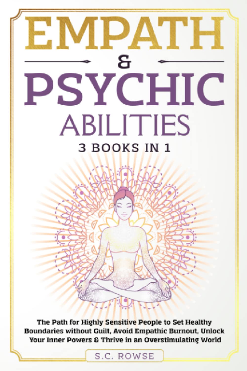 Empath & Psychic Abilities 3 Books in 1: The Path for Highly Sensitive People to Set Healthy Boundaries Without Guilt, Avoid Empathic Burnout,Unlock ... World (The Rising Empaths, Band 4)