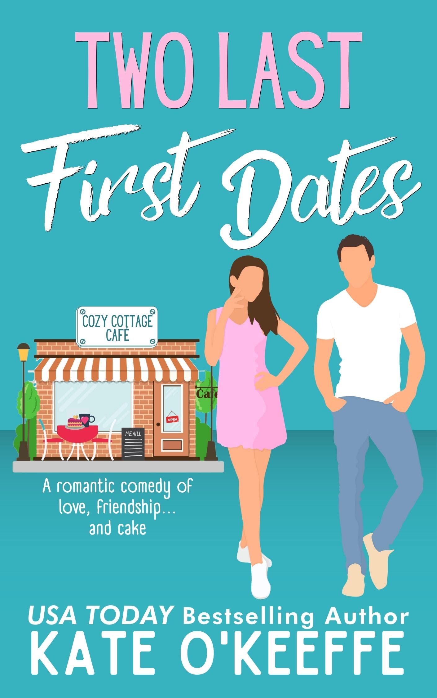 Two Last First Dates: A Sweet Unexpected Love Rom Com (Cozy Cottage Café Book 2)