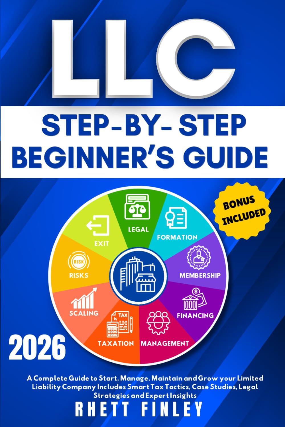 LLC Step-by-Step Beginner's Guide: A Complete Guide To Start,Manage And Grow Your Limited Liability Company. Includes Smart Tax Tactics,Legal ... (Start A Business For Beginners Series)