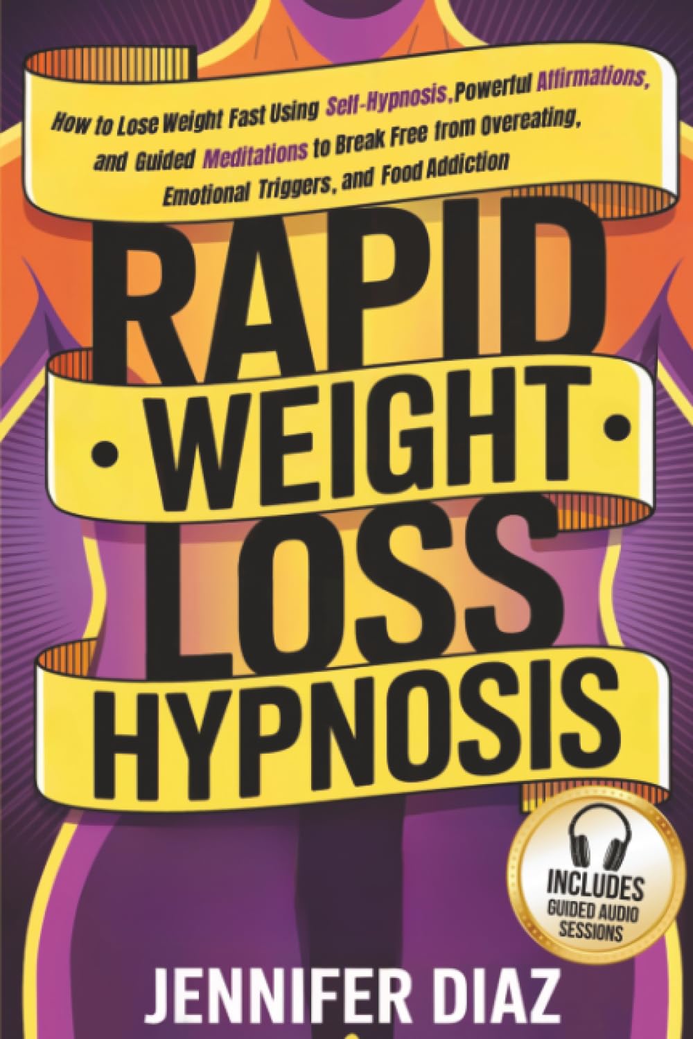 Rapid Weight Loss Hypnosis: How to Lose Weight Fast Using Self-Hypnosis, Powerful Affirmations, and Guided Meditations to Break Free from Overeating, ... for Self Healing & Emotional Freedom)