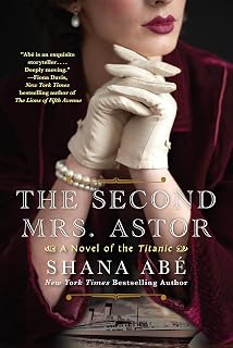 The Second Mrs. Astor by Shana Abe: Heartbreaking Titanic Historical Fiction Novel, 4.3 Stars