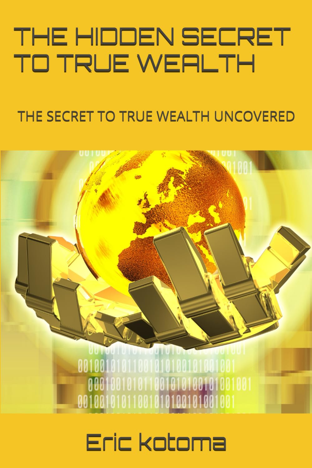 THE HIDDEN SECRET TO TRUE WEALTH: THE SECRET TO TRUE WEALTH UNCOVERED