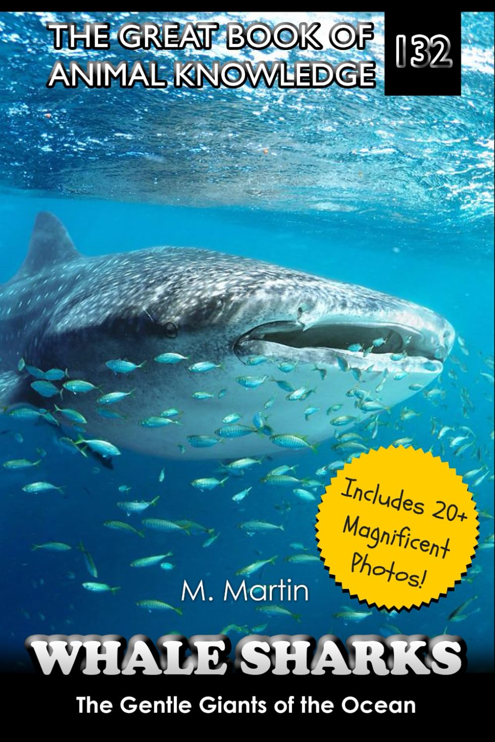 Whale Sharks: The Gentle Giants of the Ocean: 132 (The Great Book of Animal Knowledge (Packed With Facts & Stunning Photos for Kids!))