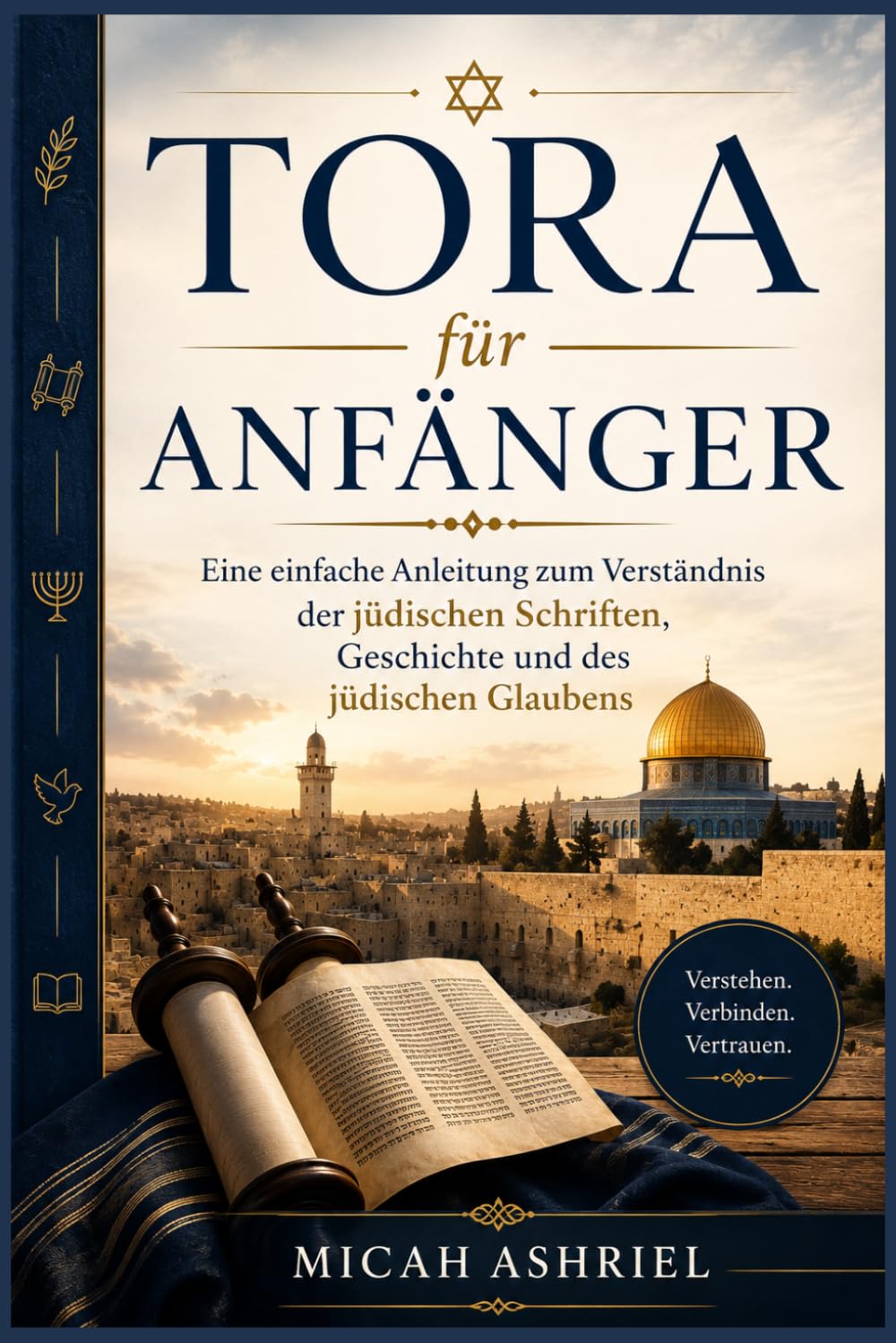 Tora für Anfänger: Eine einfache Anleitung zum Verständnis der jüdischen Schriften, Geschichte und des jüdischen Glaubens