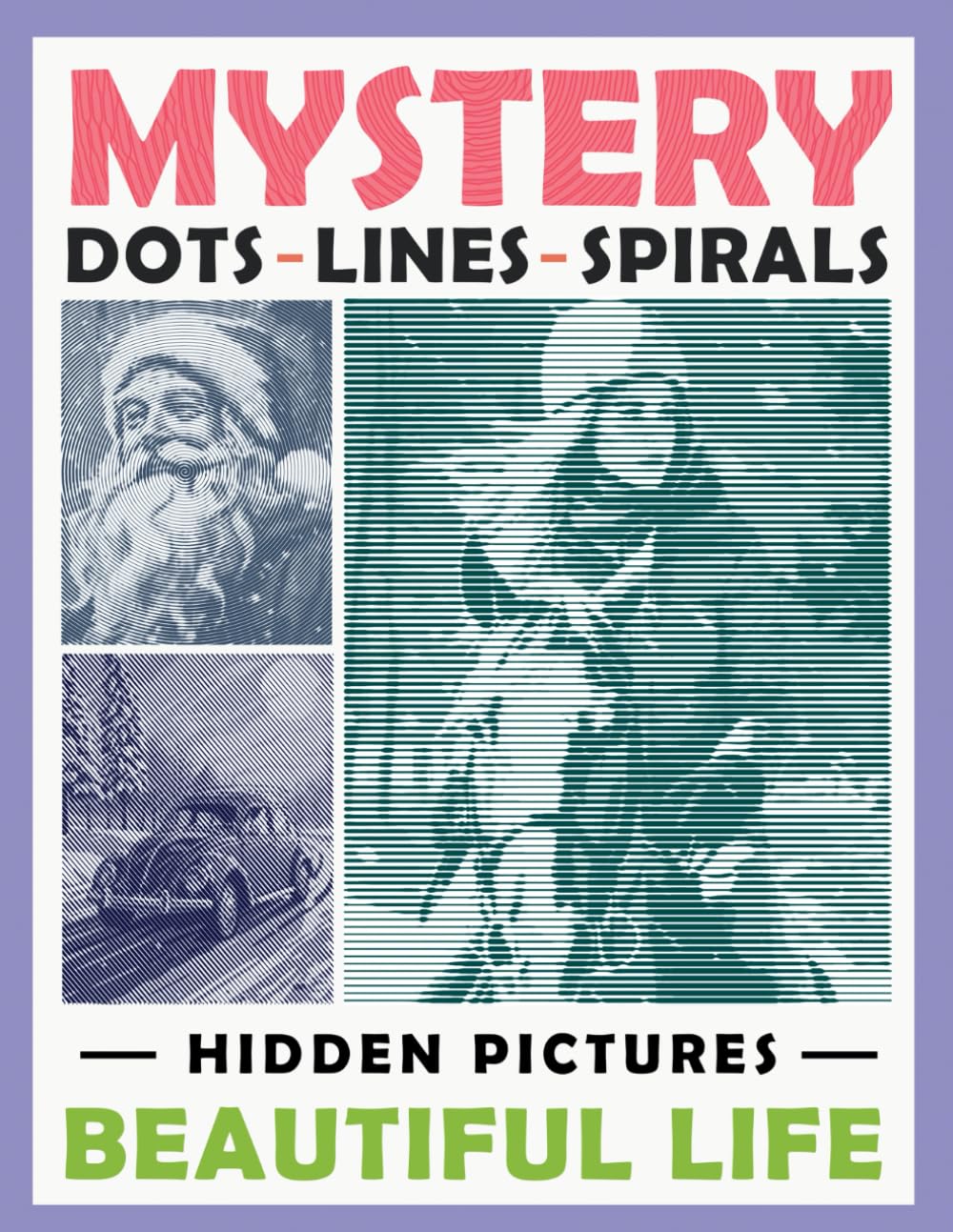 Mystery Dots Lines Spirals Hidden Pictures Beautiful Life: Amazing Coloring Book for Adults to Create Masterpieces with One Color, Great Gift for Relaxation