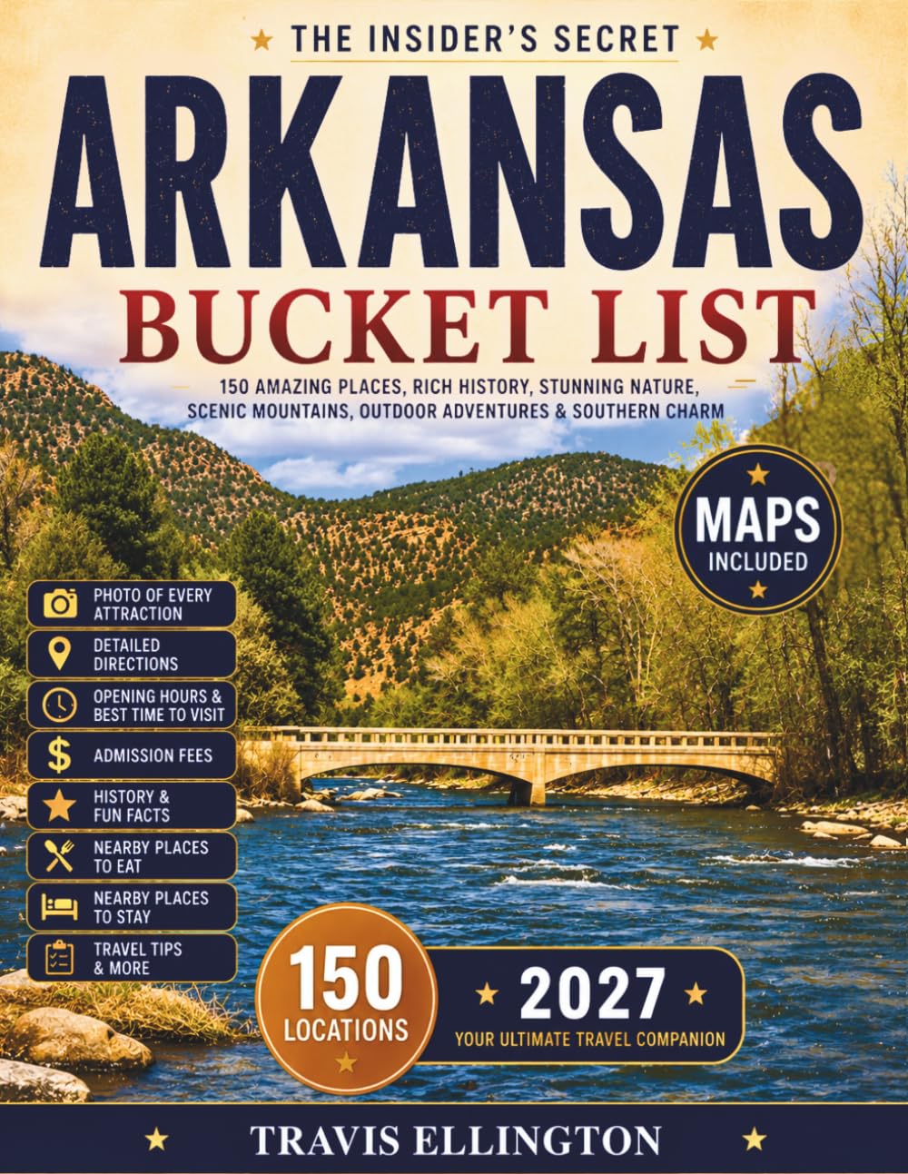 Arkansas Bucket List Guide: Travel Through the Ozark Mountains, Hot Springs National Park, Scenic Waterfalls, Crystal Mining Towns and Experience 150 Revolutionary Arkansas Travel Adventures with Maps