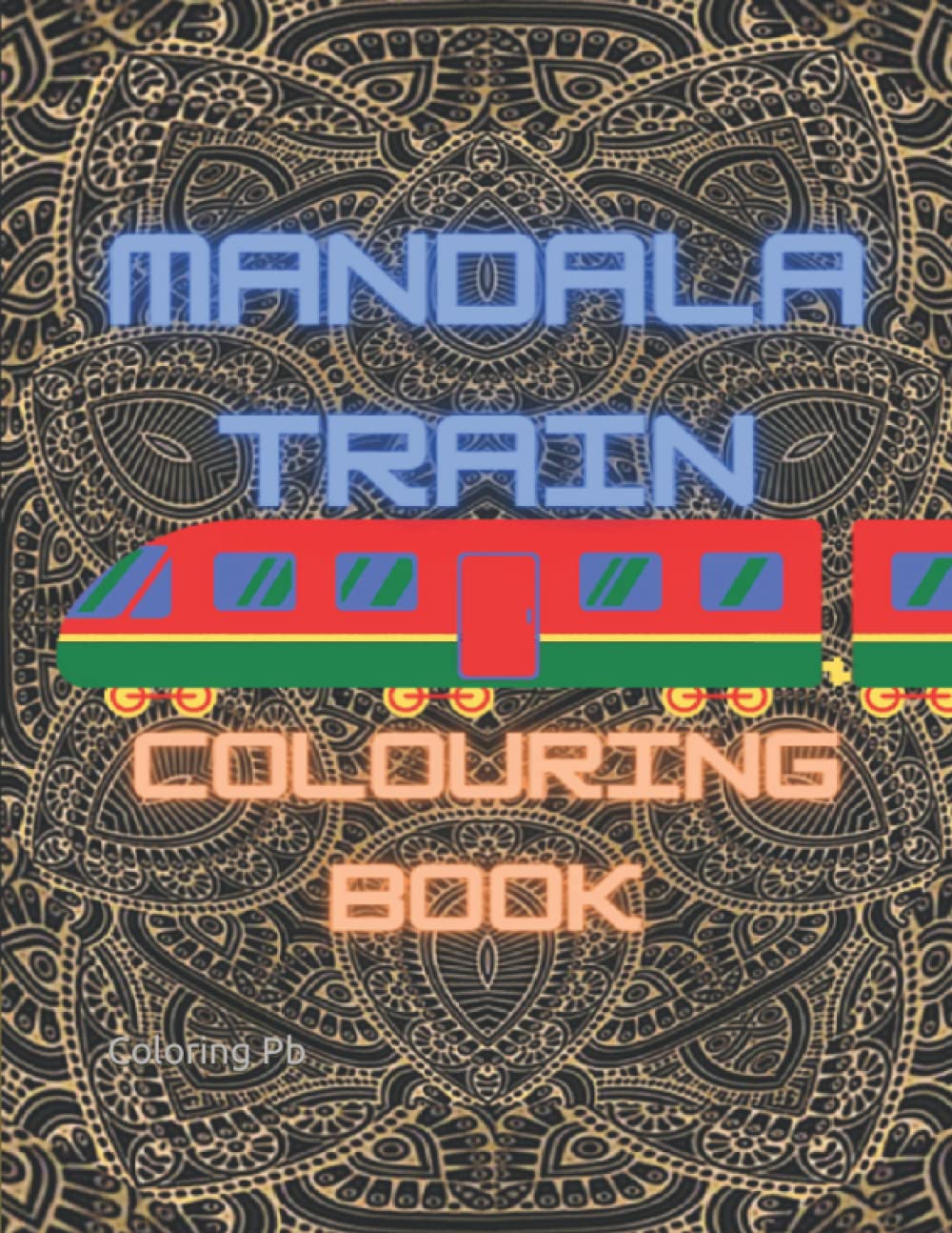 Mandala Trains Colouring Book: Railway, Railroad Mindfulness Designs ...