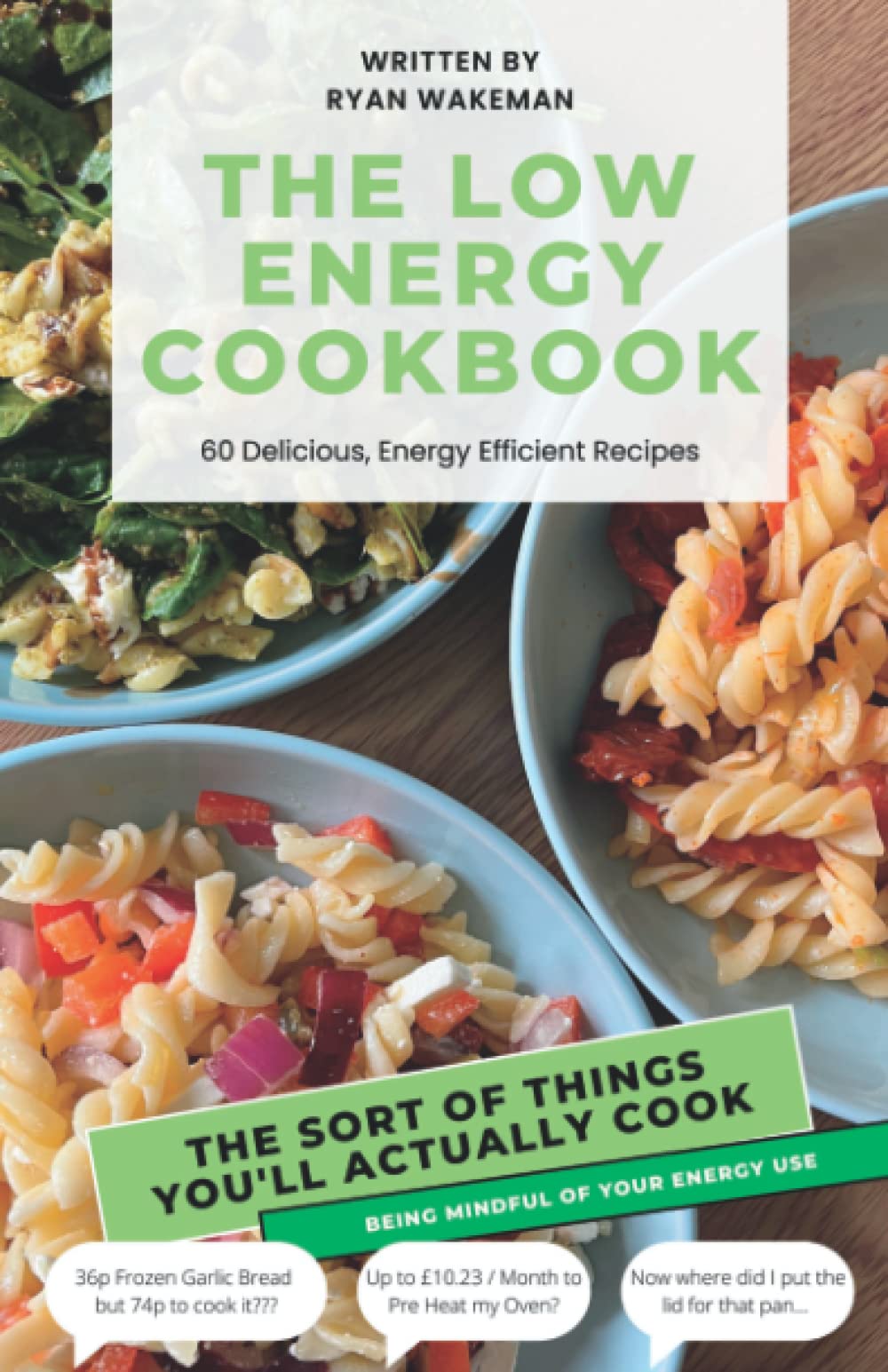 The Low Energy Cook Book: 60+ Delicious, Energy Efficient Recipes (Shining a light on our energy usage whilst cooking).