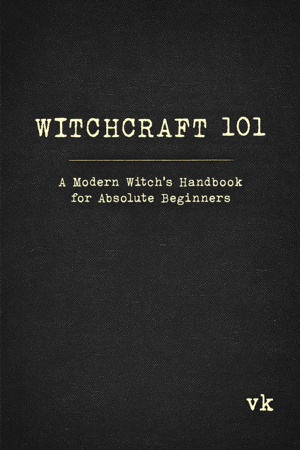 Witchcraft 101: A Modern Witch's Handbook for Absolute Beginners      Paperback – December 13, 2025