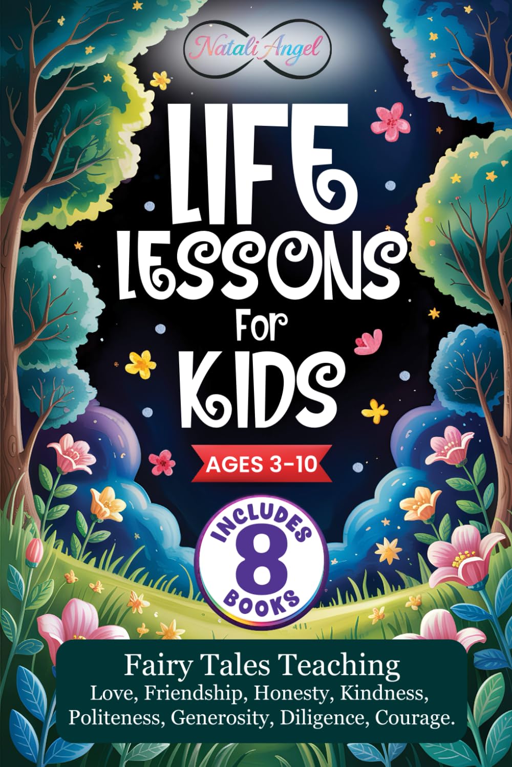 Life Lessons for Kids: Fairy Tales Teaching Love, Friendship, Honesty, Kindness, Politeness, Generosity, Diligence, Courage.