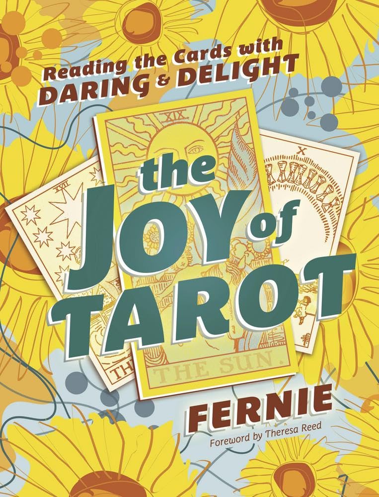The Joy of Tarot: Reading the Cards with Daring and Delight