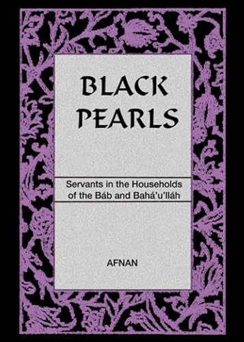 Black Pearls: Servants in the Households of the Bab and Baha'u'llah
