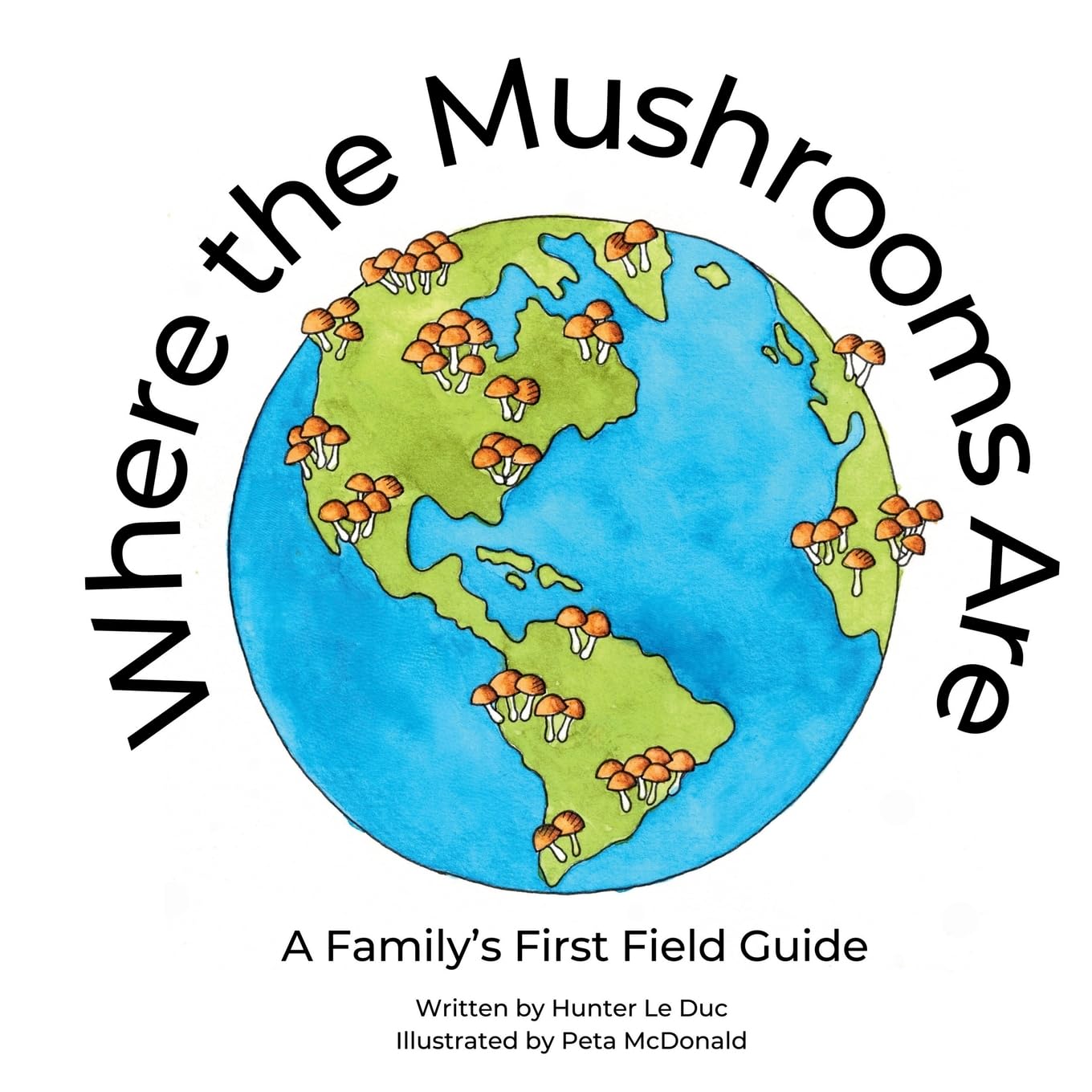 Where the Mushrooms Are: A Family's First Field Guide